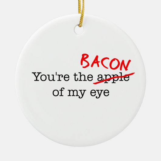 Bacon meines Auges Keramik Ornament (Vorne)