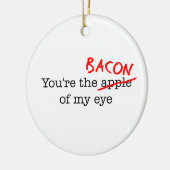 Bacon meines Auges Keramik Ornament (Links)