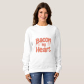 Bacon My Heart Sweatshirt (Vorne ganz)