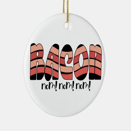 Bacon Nom! Nom! Nom! Keramik Ornament (Rechts)