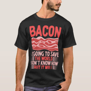 Bacon Rette die Welt, die ich nicht kenne T-Shirt
