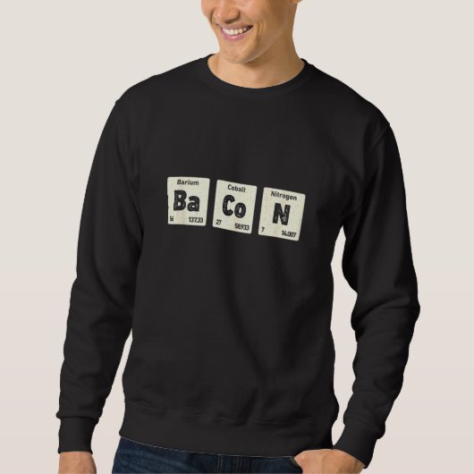 Bacon Science Chemistry Funny Periodic Table of El Sweatshirt (Vorderseite)