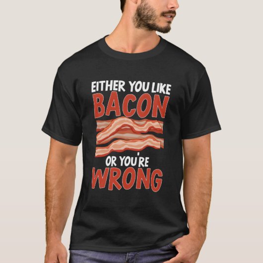 Bacon Strips Fleisch Essen entweder Sie mögen Baco T-Shirt (Vorderseite)