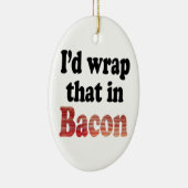 Bacon Wrap Keramik Ornament (Rechts)