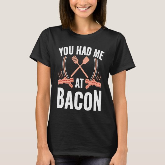 Bacon    You Had Me At Bacon T-Shirt (Vorderseite)