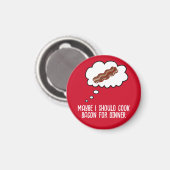 Bacon zum Abendessen Funny Kühlschrank Magnet (Vorderseite/Rückseite)