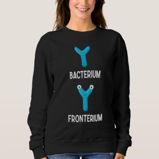 Bacterium Fronterium Bacteriology 25 Sweatshirt