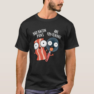Bad Bacon Puns sind fry-fressenden Food Pun Dark B T-Shirt