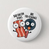 Bad Bacon Puns sind fry-frischen Funny Food Pun Button (Vorderseite)