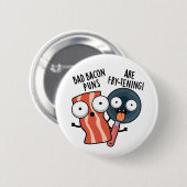 Bad Bacon Puns sind fry-frischen Funny Food Pun Button (Vorne & Hinten)