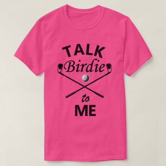 Bad Birdie Golf Talk Birdie to Me Funny Golf T-Shirt (Design vorne)