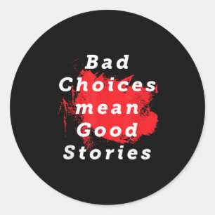 Bad Choice Gemein gute Geschichten Funny Sprichwor Runder Aufkleber
