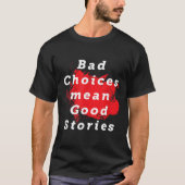 Bad Choice Gemein gute Geschichten Funny Sprichwor T-Shirt (Vorderseite)