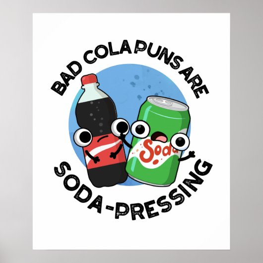 Bad Cola Puns sind Soda deprimierende Soda Pun Poster (Vorne)