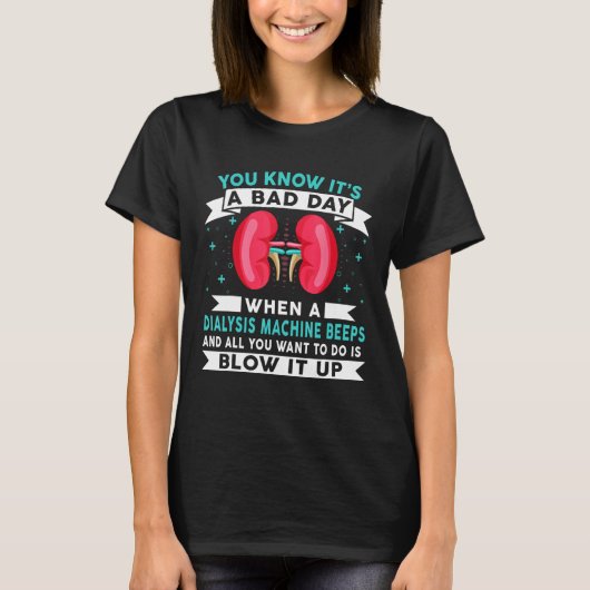 Bad Day Dialysis Machine Beeps Dialysis Technician T-Shirt (Vorderseite)