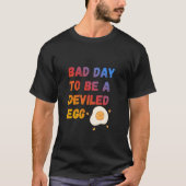 Bad Day to Be a Deviled Egg T-Shirt (Vorderseite)