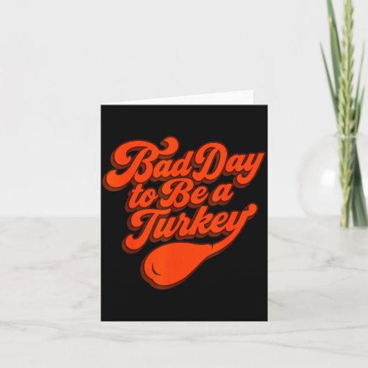 Bad Day To Be A Turkey Funny Thanksgiving Gift Des Karte (Vorderseite)