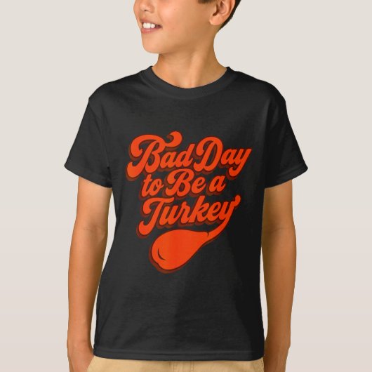 Bad Day To Be A Turkey Funny Thanksgiving Gift Des T-Shirt (Vorderseite)