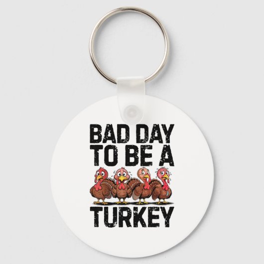 Bad Day To Be A Turkey Funny Thanksgiving  Schlüsselanhänger (Vorderseite)