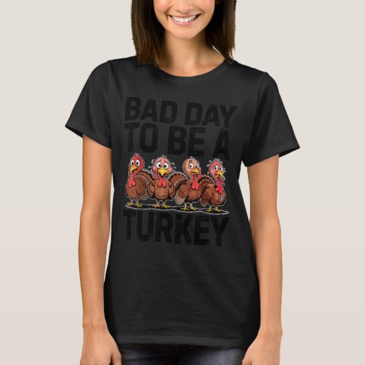 Bad Day To Be A Turkey Funny Thanksgiving  T-Shirt (Vorderseite)