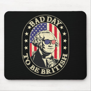 Bad Day to be British Patriotic George Washington Mousepad