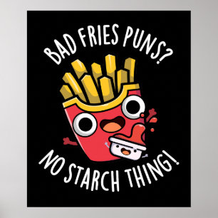 Bad Fries Puns No Starch Things Funny Food PDark B Poster