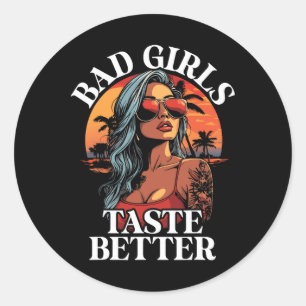 Bad Girls Geschmack Better Funny Adult Humor Tatto Runder Aufkleber
