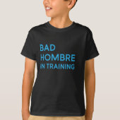 Bad Hombre in Ausbildung Kid T-Shirt (Vorderseite)