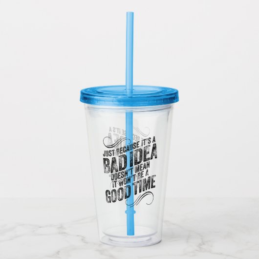 Bad Idea Good Time Acryltrinkbecher (Vorderseite)