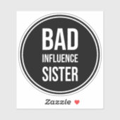 Bad Influence Sister, lustiges SchwesterSprichwort Aufkleber (Blatt)
