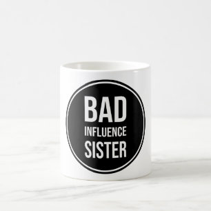 Bad Influence Sister, lustiges SchwesterSprichwort Kaffeetasse