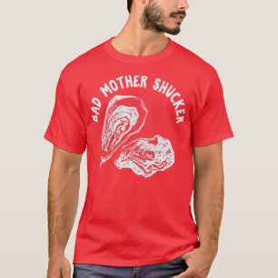 BAD MOTHER SHUCKER Funny Seafood Lovers Holen sich T-Shirt