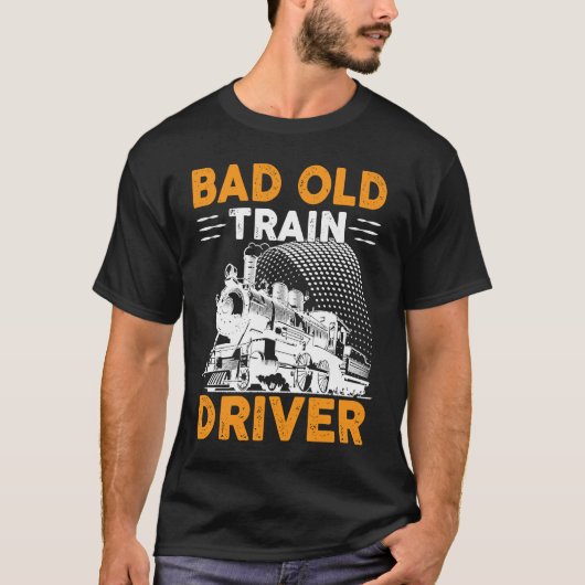 Bad Old Train Driver T-Shirt (Vorderseite)