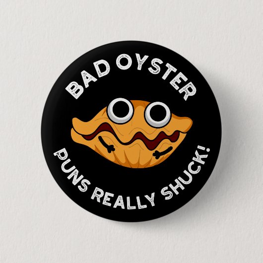 Bad Oyster Puns wirklich Shuck Food Puff Dark BG Button (Vorderseite)