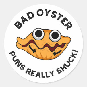 Bad Oyster Puns wirklich Shuck Funny Food Puff Runder Aufkleber