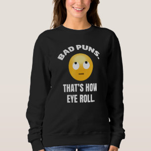 Bad Puns, dass wie Eye Roll Comedian Jokester Sweatshirt