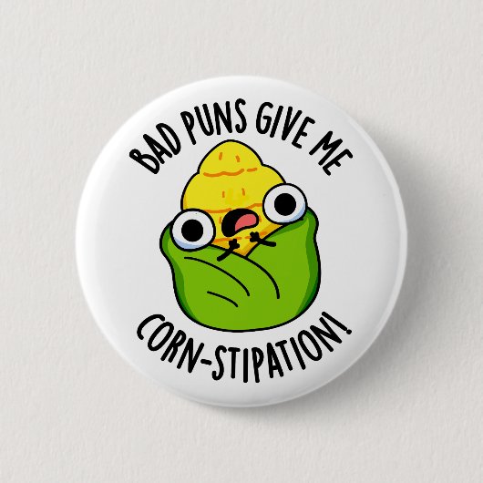 Bad Puns geben mir Mais-Stipation Funny Mais Pun Button (Vorderseite)