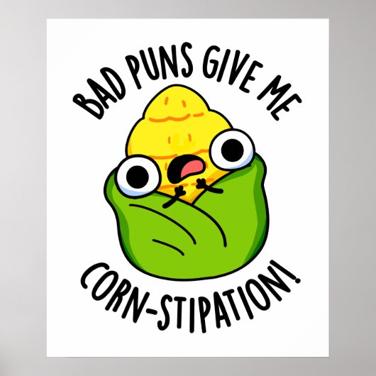 Bad Puns geben mir Mais-Stipation Funny Mais Pun Poster (Vorne)