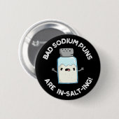 Bad Sodium Puns sind in Salz Salz Salz Pun Dark BG Button (Vorne & Hinten)