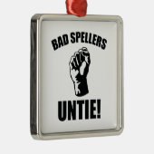 Bad Spellers Untie! Ornament Aus Metall (Rechts)