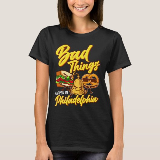 Bad Things Happen In Philadelphia  Philly T-Shirt (Vorderseite)
