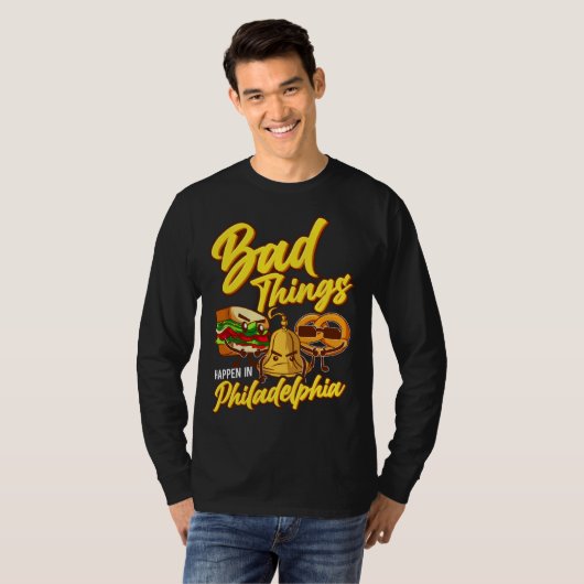 Bad Things Happen In Philadelphia Philly T-Shirt (Vorne ganz)