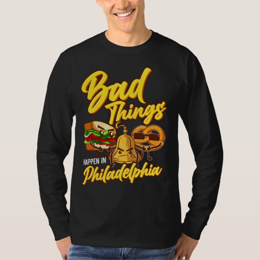 Bad Things Happen In Philadelphia  Philly T-Shirt (Vorderseite)