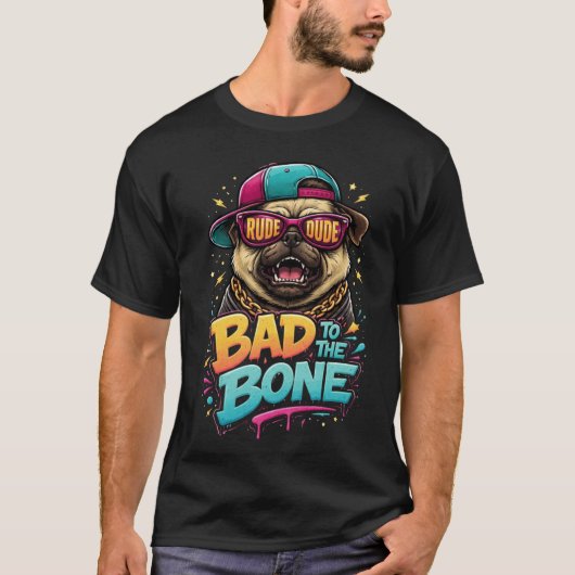 Bad to the Bone Pug — Rude Dude Streetwear Design T-Shirt (Vorderseite)