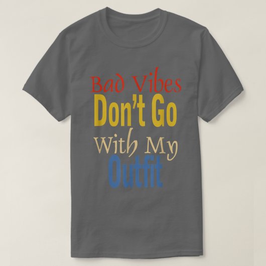 Bad Vibes Dont Go With My Outfit Funny Apparel  T-Shirt (Design vorne)
