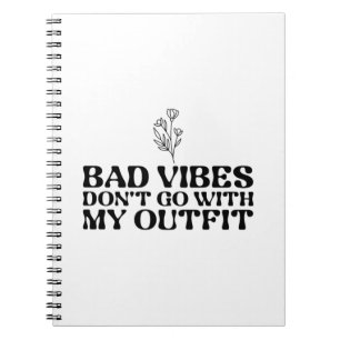 Bad Vibes Dont Go With My Outfit Notizblock