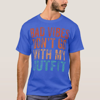 Bad Vibes geht nicht mit meiner Outfit-positiven N T-Shirt