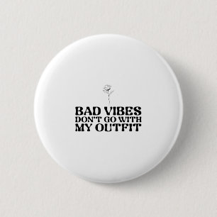 Bad Vibes passt nicht zu meinem Outfit Button