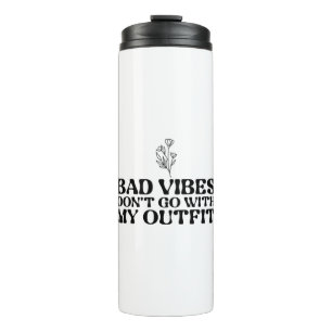 Bad Vibes passt nicht zu meinem Outfit Thermosbecher