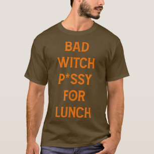 Bad Witch Pvssy zum Mittagessen Funny 174 T-Shirt